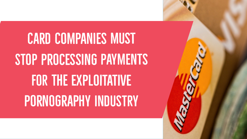 Card companies must stop processing payments for the exploitative pornography industry
