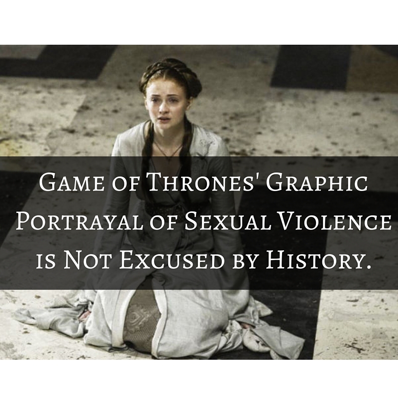 Is the Sexual Violence in Game of Thrones Just Representing a "Historical Reality"?