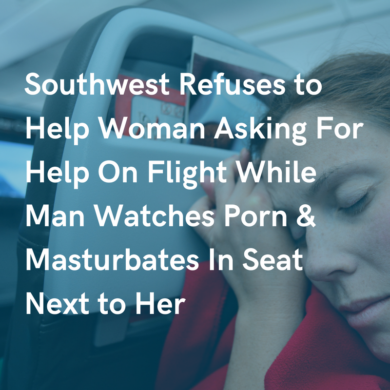 Woman Asks Southwest for Help While Man Watches Porn and Masturbates During Flight