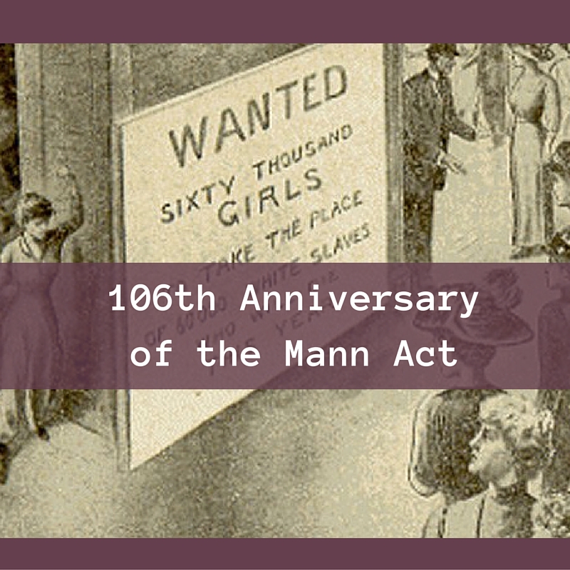 Remembering a Milestone in the Fight against Sexploitation: The Mann Act of 1910