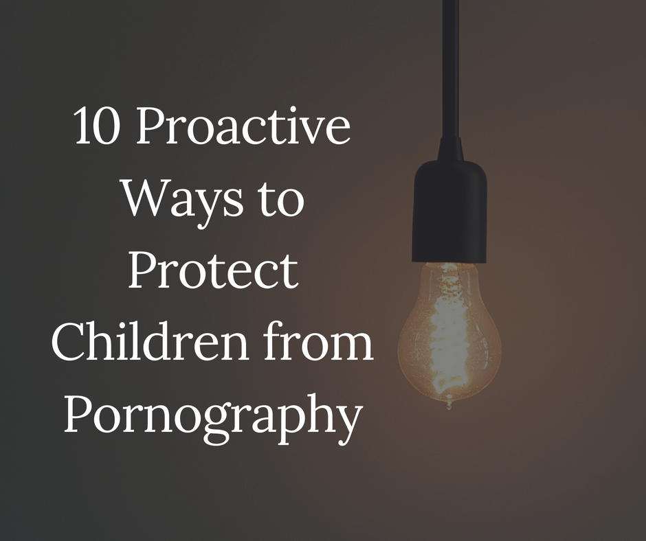 10 Proactive Ways to Protect Young Minds from Pornography - Kristen Jenson