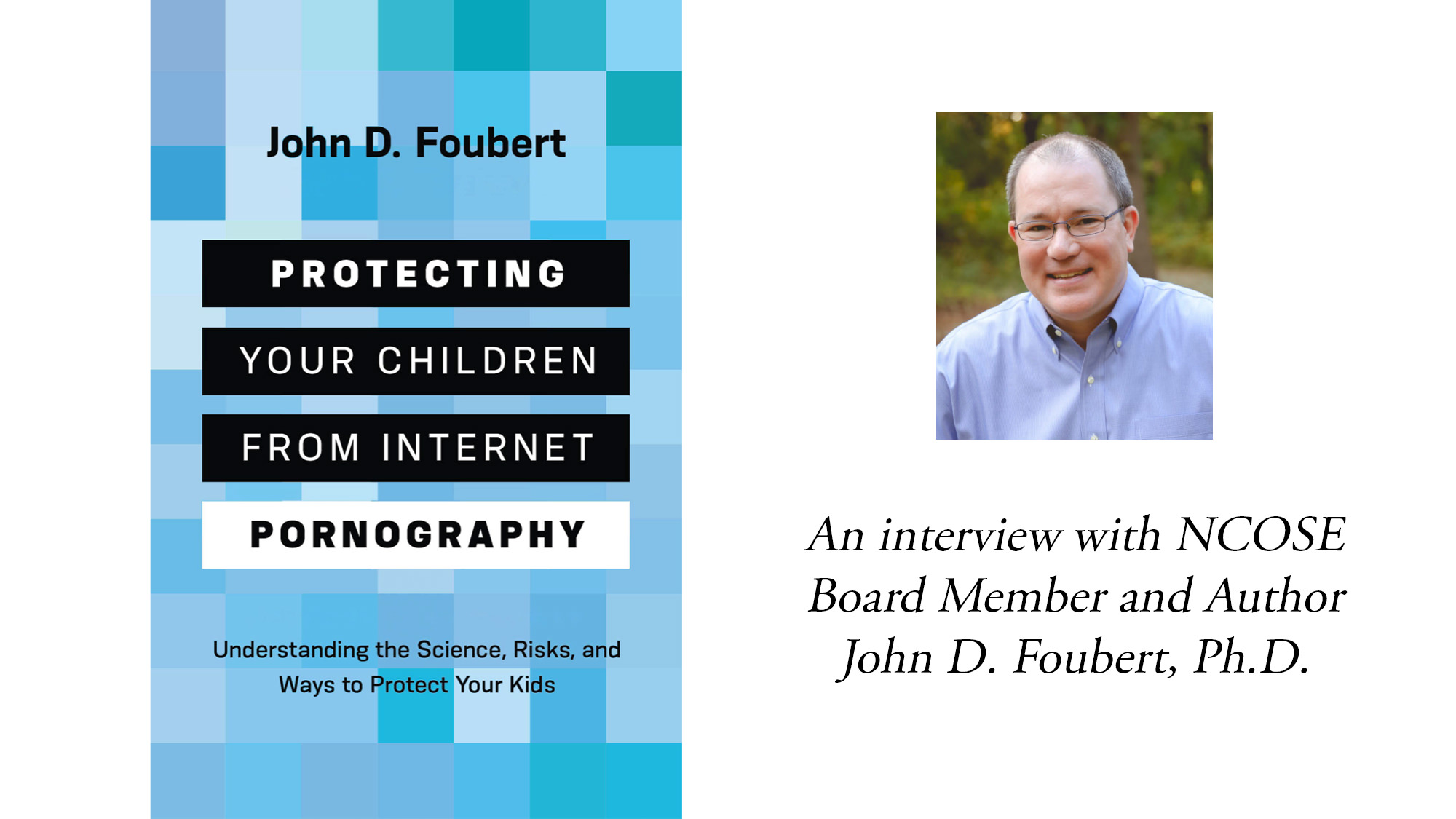 NCOSE_John Foubert_Book Interview_Protecting Your Children from Internet Pornography
