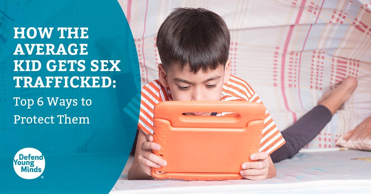 Defend Young Minds - Top 6 Ways to Protect Kids From Sex Trafficking